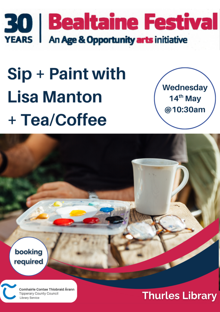 Bealtaine Sip & Paint with Lisa Manton. Tea and Coffee Provided. Wednesday 14th May at 10:30am. Booking is required. You can contact us on 052 616 6131