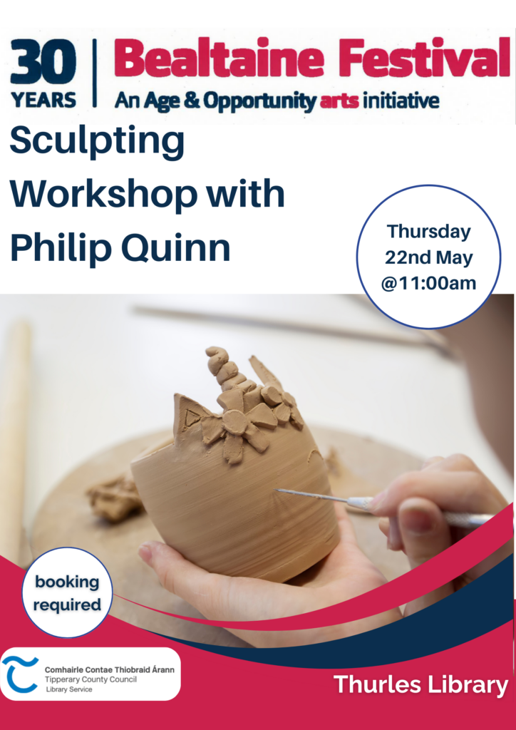 Bealtaine Sculpting Workshop with Philip Quinn in Thurles Library. On Thursday 22nd May at 11:00am. Booking is required. You can contact us on 052 616 6131