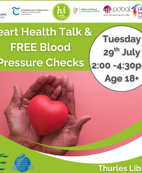 Free Heart Health Talk and Blood Pressure Checks. Thurles Library Tuesday 29th July @2:00-4:30pm. For ages 18+. Booking Required - 052 6166131