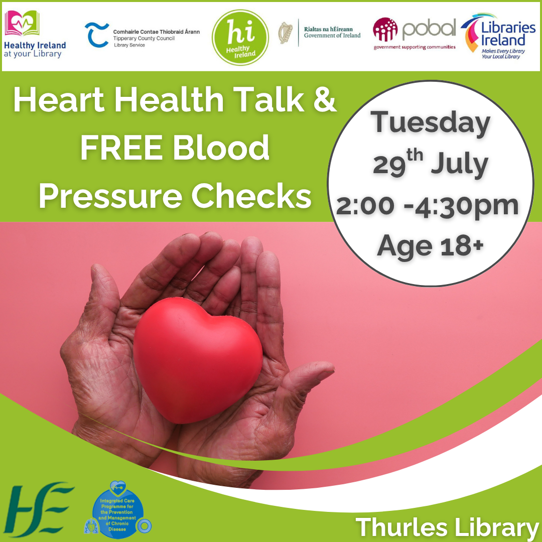 Free Heart Health Talk and Blood Pressure Checks. Thurles Library Tuesday 29th July @2:00-4:30pm. For ages 18+. Booking Required - 052 6166131