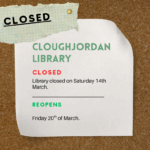 Notice of Cloughjordan library closure on 14th March 2026, reopen on 20th March.