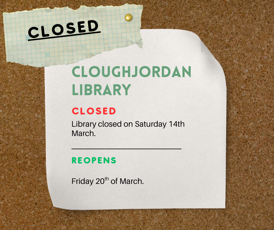 Notice of Cloughjordan library closure on 14th March 2026, reopen on 20th March.